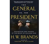 The General vs. the President: MacArthur and Truman at the Brink of Nuclear War