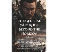 The General Who Rode Beyond the Horizon: Subutai (A Voices of Time Novel) (Series 34: The Mongol's Star)