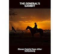 The General'S Gambit: Eleven Fateful Days After Gettysburg