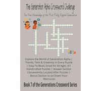 The Generation Alpha Crossword Challenge: Test Your Knowledge of the First Fully Digital Generation (Generations Crossword Series)