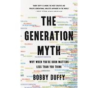 The Generation Myth: Why When You're Born Matters Less Than You Think