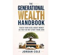 The Generational Wealth Handbook: Teach Your Kids About Money So They Do Not Start From Zero