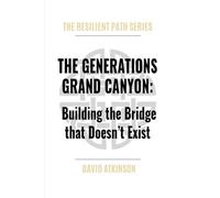 THE GENERATIONS GRAND CANYON: Building the Bridge that Doesn't Exist (The Resilient Path)
