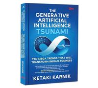 The Generative Artificial Intelligence Tsunami: Ten Mega Trends That Will Transform Indian Business