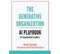 The Generative Organization: An AI Playbook for Exponential Leaders