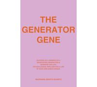 The Generator Gene: Success as a Generator & Manifesting Generator in Business and Life: Psychological Impulses for a Life in Your Own Human Design.