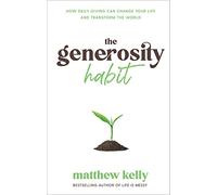 The Generosity Habit: How Daily Giving Can Change Your Life and Transform the World