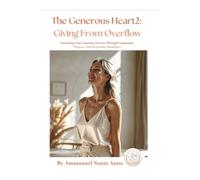 The Generous Heart 2: Giving From Overflow: Sustaining Your Generous Practice Through Community, Purpose, and Deepening Abundance (The Cosmic Abundance Framework)
