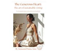 The Generous Heart: How to Give from Abundance, Practice Gratitude, and Discover the Self-Care That Makes Generosity Effortless-A Mindful Guide to ... Guilt (The Cosmic Abundance Framework)