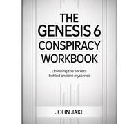 The Genesis 6 Conspiracy Workbook: Unveiling the Secrets Behind Ancient Mysteries