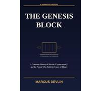 The Genesis Block: A Complete History of Bitcoin, Cryptocurrency, and the People Who Built the Future of Money