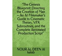 "The Genesis Blueprint: Directing the Creation of Man - An AI Filmmaker's Guide to Cinematic Theory, VFX Subroutines, and the Complete Annotated ... Saga from Genesis to The Final Judgment")