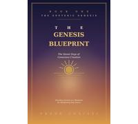 The Genesis Blueprint: The Seven Days of Conscious Creation: Decoding the Opening of Genesis as a Step-by-Step Map for Manifesting Your Desire (The Esoteric Genesis)