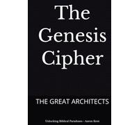 The Genesis Cipher: THE GREAT ARCHITECTS