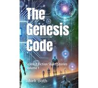 The Genesis Code: Science Fiction Short Stories Volume 1