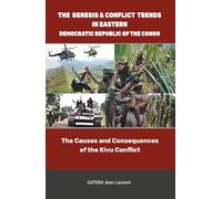 THE GENESIS & CONFLICT TRENDS IN EASTERN DEMOCRATIC REPUBLIC OF THE CONGO: The Causes and Consequences of the Kivu Conflict