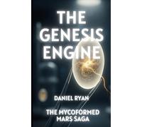 The Genesis Engine: Book 1 of The Mycoformed Mars Saga