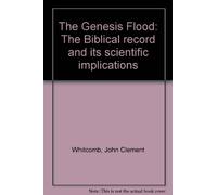 The Genesis Flood: The Biblical record and its scientific implications