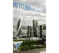THE GENESIS INITIATIVE: The Rebirth of Mankind