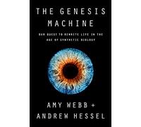 The Genesis Machine: Our Quest to Rewrite Life in the Age of Synthetic Biology