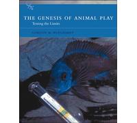 The Genesis of Animal Play: Testing the Limits (A Bradford Book)