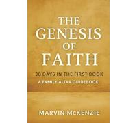 The Genesis of Faith 30 Days in the First Book: A Family Altar Guidebook