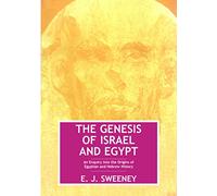 The Genesis of Israel & Egypt: An Enquiry into the Origins of Egyptian & Hebrew History