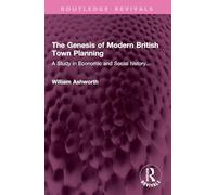 The Genesis of Modern British Town Planning: A Study in Economic and Social history... (Routledge Revivals)