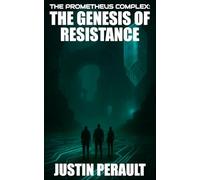The Genesis of Resistance: Book One of The Prometheus Complex: 1