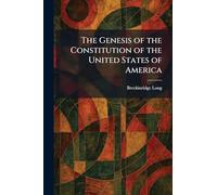 The Genesis of the Constitution of the United States of America