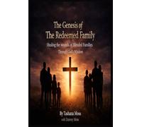 THE GENESIS OF THE REDEEMED FAMILY: Healing the Wounds of Blended Families Through God’s Wisdom