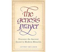 The Genesis Prayer: Discover the Ancient Secret to Modern Miracles
