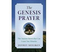 The Genesis Prayer: The Ancient Secret That Can Grant You Miracles