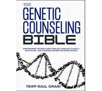 THE GENETIC COUNSELING BIBLE: Empowering Patients and Families through Clarity, Education, and Evidence-Based Decision-Making