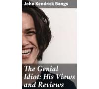 The Genial Idiot: His Views And Reviews (ebook)