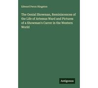 The Genial Showman, Reminiscences of the Life of Artemus Ward and Pictures of a Showman's Carrer in the Western World
