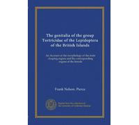 The genitalia of the group Tortricidae of the Lepidoptera of the British Islands: An Account of the morphology of the male clasping organs and the corresponding organs of the female