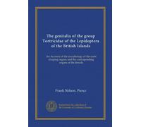 The genitalia of the group Tortricidae of the Lepidoptera of the British Islands: An Account of the morphology of the male clasping organs and the corresponding organs of the female