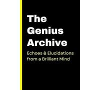 The Genius Archive Echoes and Elucidations from a Brilliant Mind: Funny Gift Notebook Journal, Gift For Co-workers, Gift for Creative Friends & Family 120 Lined Pages