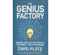 The Genius Factory: Unravelling the Mystery of the Nobel Prize Sperm Bank New edition by David Plotz (2006) Paperback