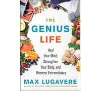 The Genius Life: Heal Your Mind, Strengthen Your Body, and Become Extraordinary: 2 (Genius Living, 2)