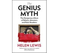 The Genius Myth: The Sunday Times bestselling exploration of the dangerous allure of rebels, monsters and rule-breakers