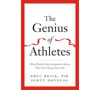 The Genius of Athletes: What World-Class Competitors Know That Can Change Your Life