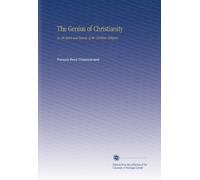 The Genius of Christianity: Or, the Spirit and Beauty of the Christian Religion.