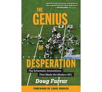 The Genius of Desperation: The Schematic Innovations that Made the Modern NFL