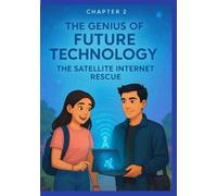 The Genius of Future Technology: The Satellite Internet Rescue: A Modern Student Sci-Fi Adventure of Future Inventions, Imaginative Tech, and Teen Friendship for Young Readers (Ages 9+)