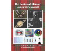 The Genius of Glenlair James Clerk Maxwell: James Clerk Maxwell