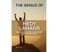 THE GENIUS OF HEDY LAMARR: Hollywood Star, Inventor, and the Woman Who Changed the World: 12 (Great People of History and Their Impacts)