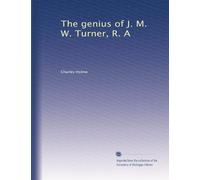 The genius of J. M. W. Turner, R. A