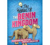 The Benin Kingdom: Clever Ideas and Inventions from Past Civilisations (The Genius of)